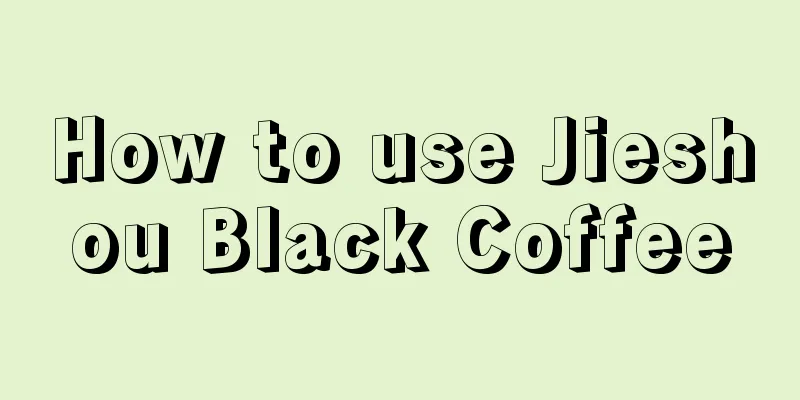 How to use Jieshou Black Coffee