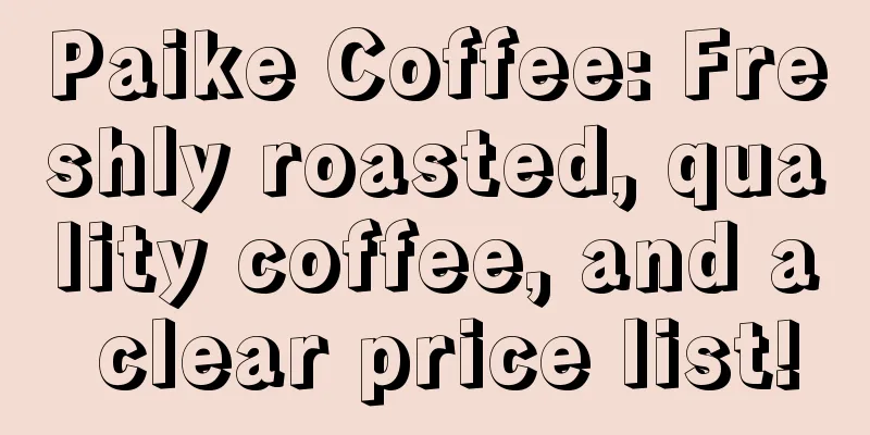 Paike Coffee: Freshly roasted, quality coffee, and a clear price list!