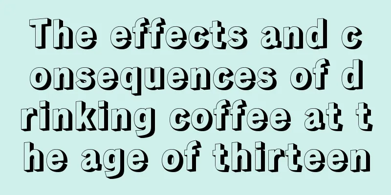 The effects and consequences of drinking coffee at the age of thirteen