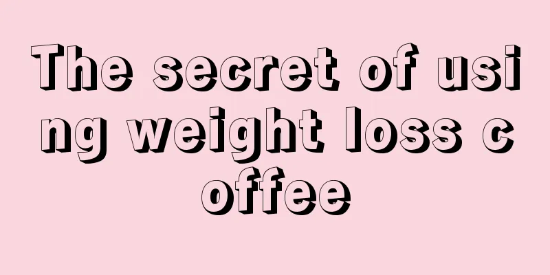 The secret of using weight loss coffee