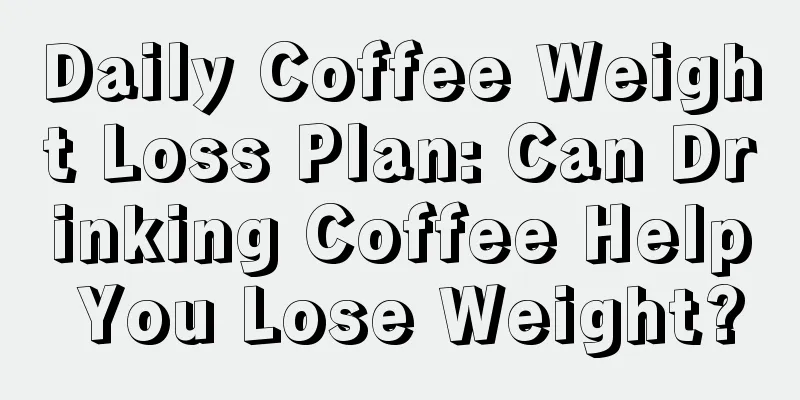 Daily Coffee Weight Loss Plan: Can Drinking Coffee Help You Lose Weight?