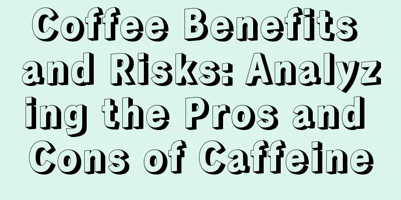 Coffee Benefits and Risks: Analyzing the Pros and Cons of Caffeine