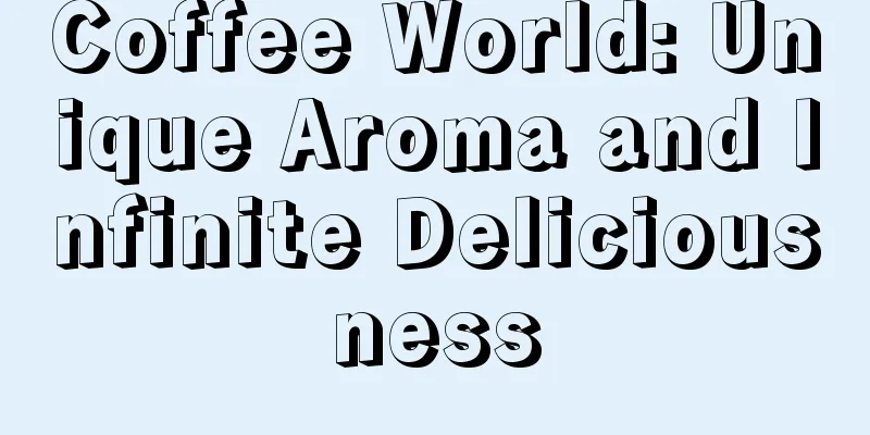 Coffee World: Unique Aroma and Infinite Deliciousness