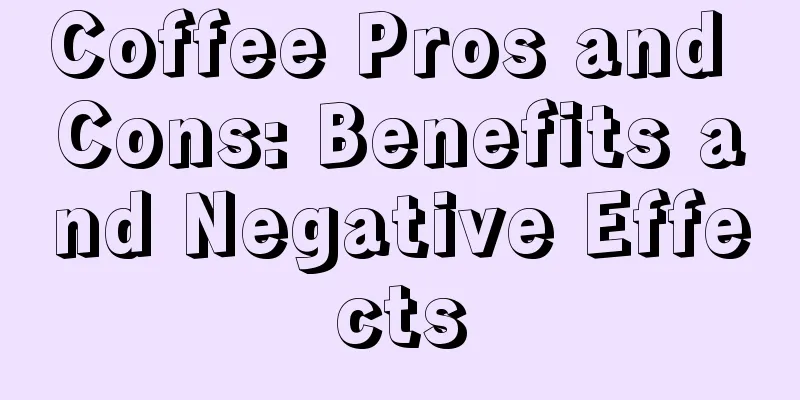 Coffee Pros and Cons: Benefits and Negative Effects