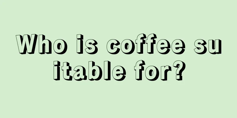 Who is coffee suitable for?