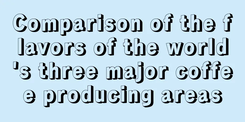 Comparison of the flavors of the world's three major coffee producing areas