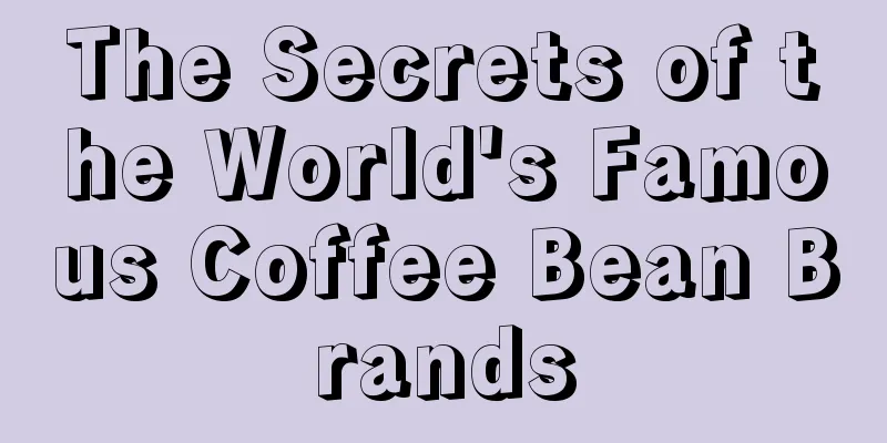 The Secrets of the World's Famous Coffee Bean Brands