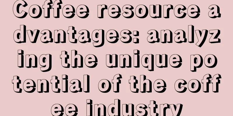 Coffee resource advantages: analyzing the unique potential of the coffee industry