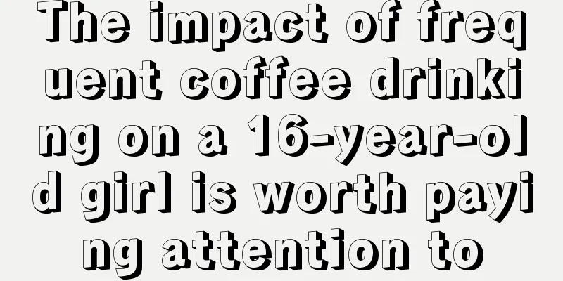 The impact of frequent coffee drinking on a 16-year-old girl is worth paying attention to