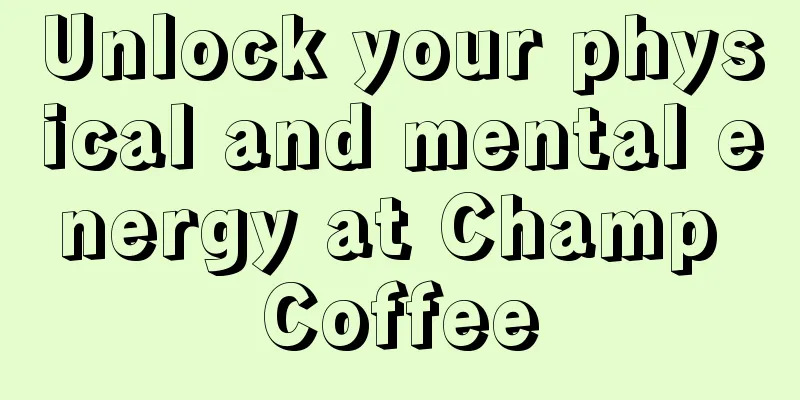 Unlock your physical and mental energy at Champ Coffee