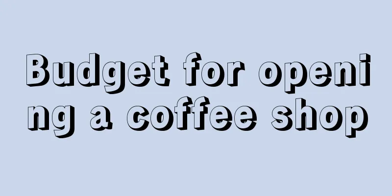 Budget for opening a coffee shop