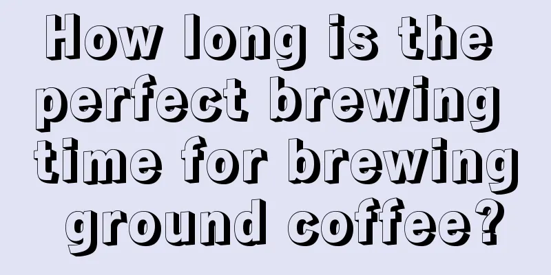 How long is the perfect brewing time for brewing ground coffee?