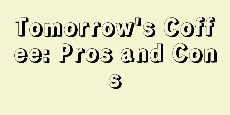 Tomorrow's Coffee: Pros and Cons