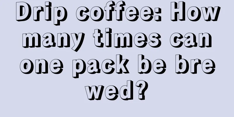 Drip coffee: How many times can one pack be brewed?