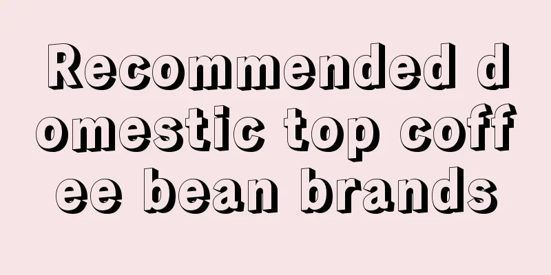 Recommended domestic top coffee bean brands