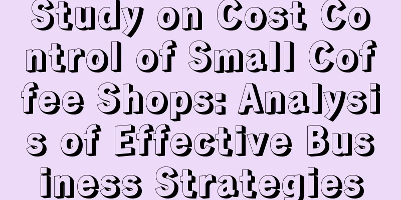 Study on Cost Control of Small Coffee Shops: Analysis of Effective Business Strategies