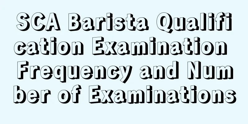 SCA Barista Qualification Examination Frequency and Number of Examinations