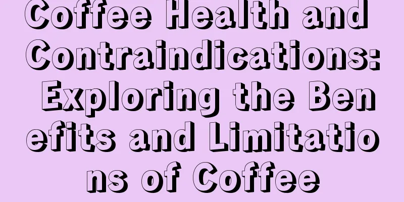 Coffee Health and Contraindications: Exploring the Benefits and Limitations of Coffee