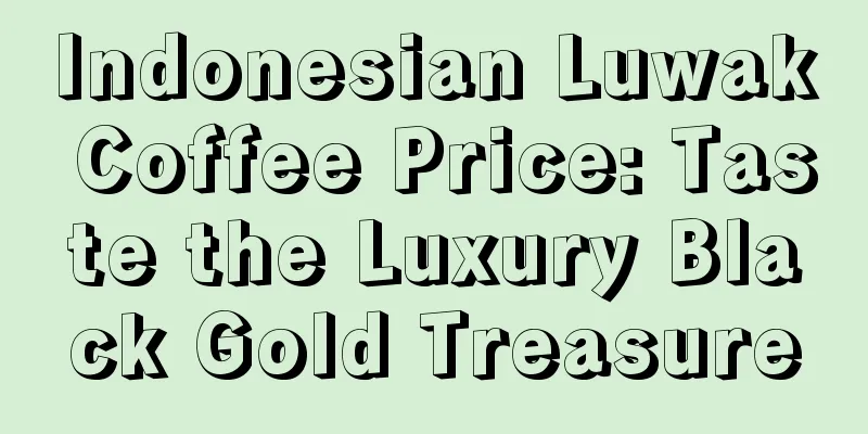 Indonesian Luwak Coffee Price: Taste the Luxury Black Gold Treasure