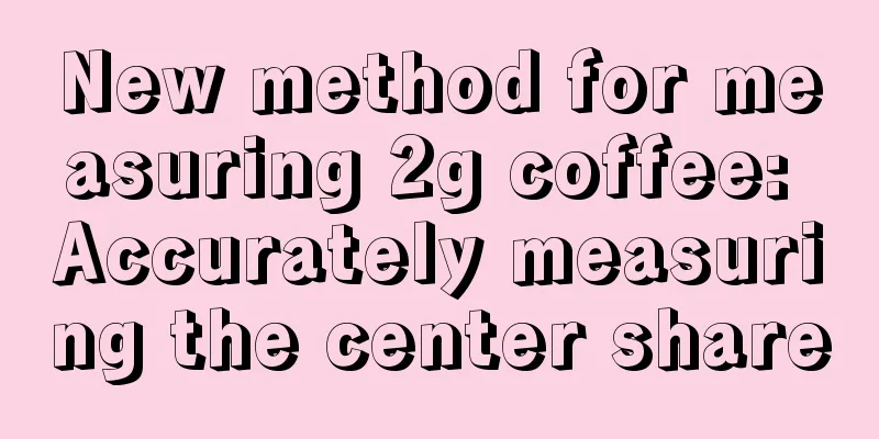 New method for measuring 2g coffee: Accurately measuring the center share