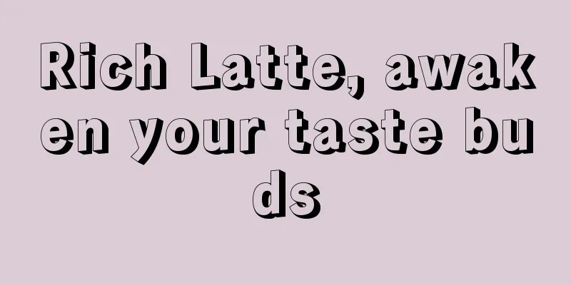 Rich Latte, awaken your taste buds