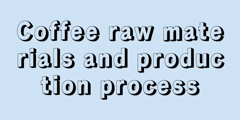 Coffee raw materials and production process