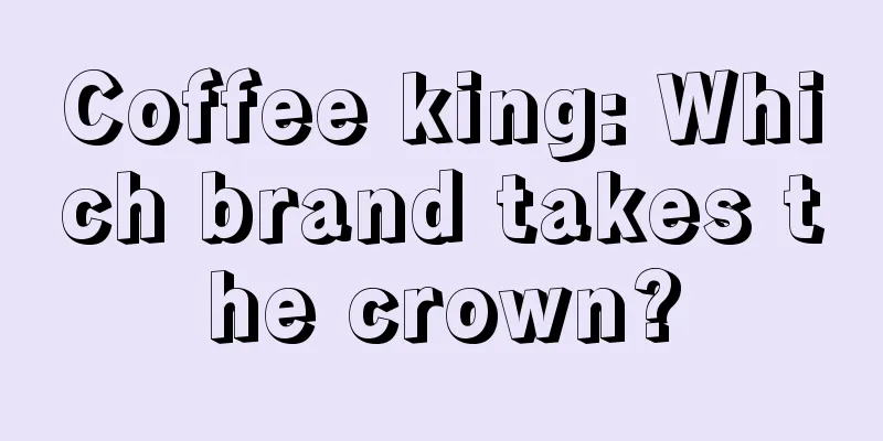 Coffee king: Which brand takes the crown?