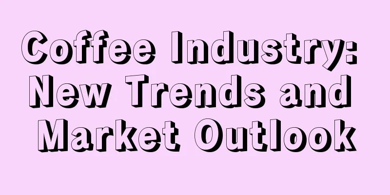 Coffee Industry: New Trends and Market Outlook