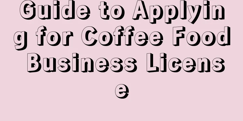 Guide to Applying for Coffee Food Business License