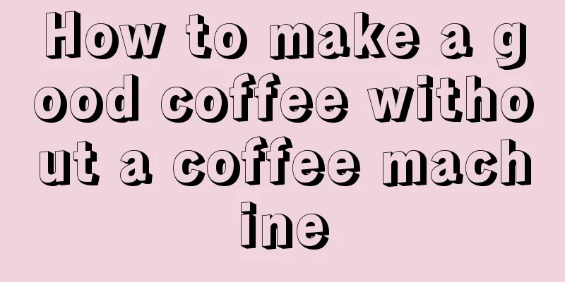 How to make a good coffee without a coffee machine