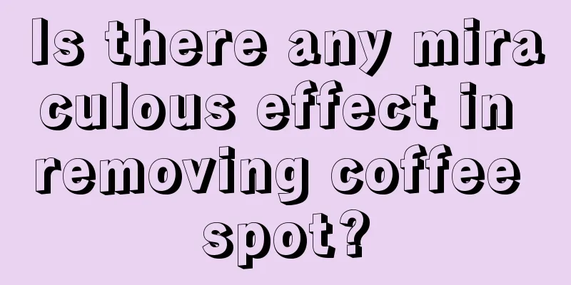 Is there any miraculous effect in removing coffee spot?