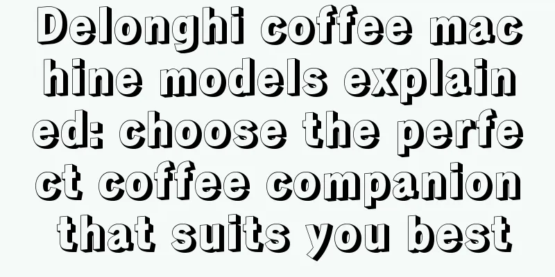 Delonghi coffee machine models explained: choose the perfect coffee companion that suits you best