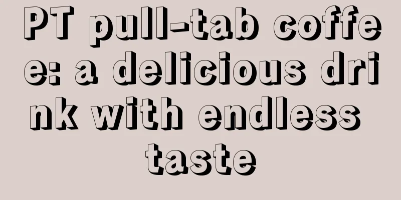 PT pull-tab coffee: a delicious drink with endless taste