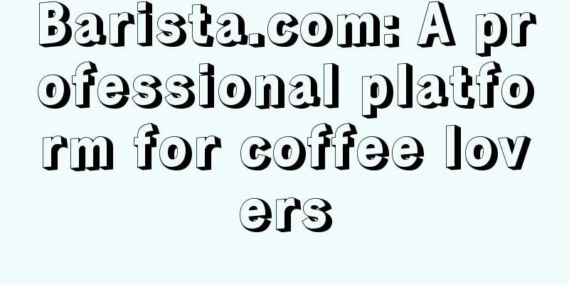 Barista.com: A professional platform for coffee lovers