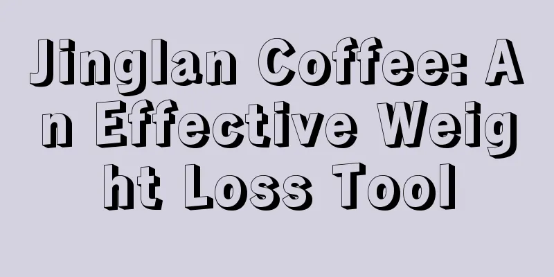 Jinglan Coffee: An Effective Weight Loss Tool