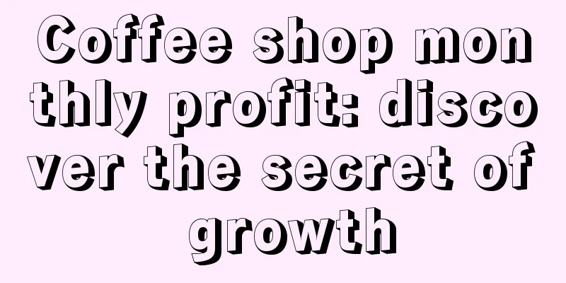 Coffee shop monthly profit: discover the secret of growth