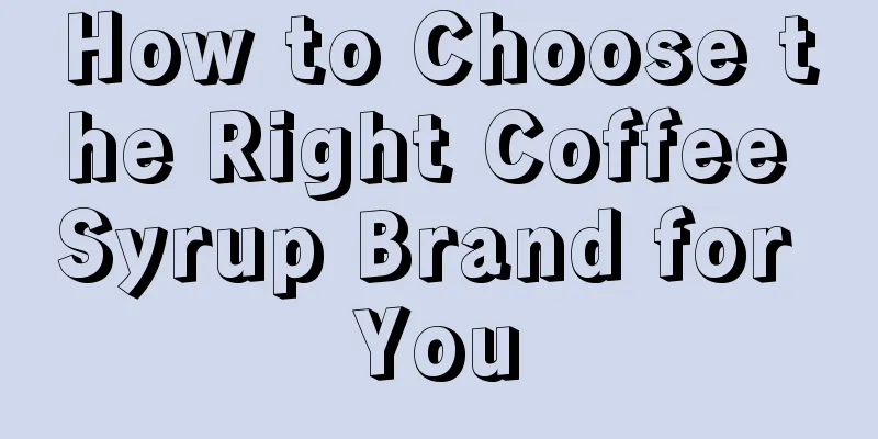 How to Choose the Right Coffee Syrup Brand for You