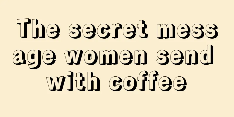 The secret message women send with coffee