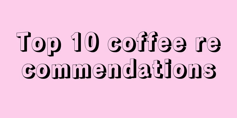 Top 10 coffee recommendations