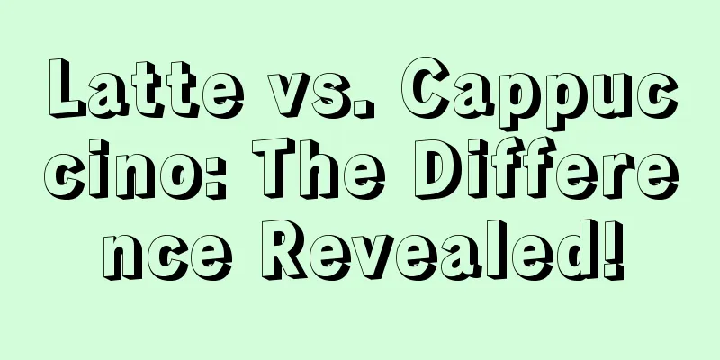 Latte vs. Cappuccino: The Difference Revealed!