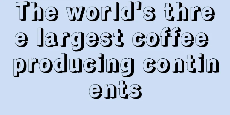 The world's three largest coffee producing continents