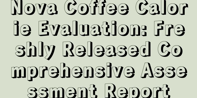 Nova Coffee Calorie Evaluation: Freshly Released Comprehensive Assessment Report