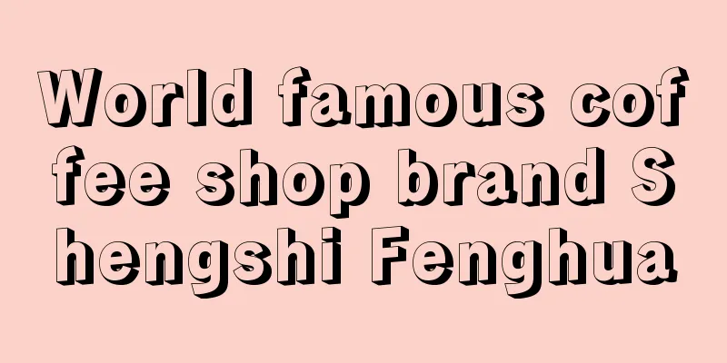 World famous coffee shop brand Shengshi Fenghua