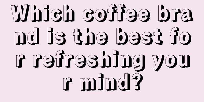 Which coffee brand is the best for refreshing your mind?