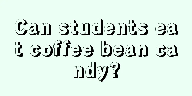 Can students eat coffee bean candy?