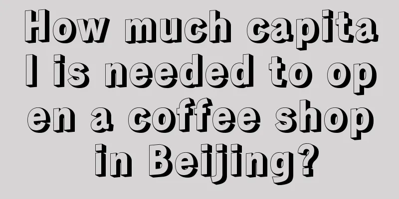 How much capital is needed to open a coffee shop in Beijing?