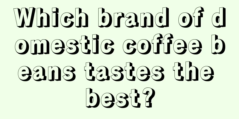 Which brand of domestic coffee beans tastes the best?