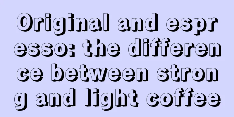 Original and espresso: the difference between strong and light coffee