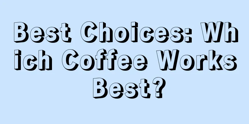 Best Choices: Which Coffee Works Best?