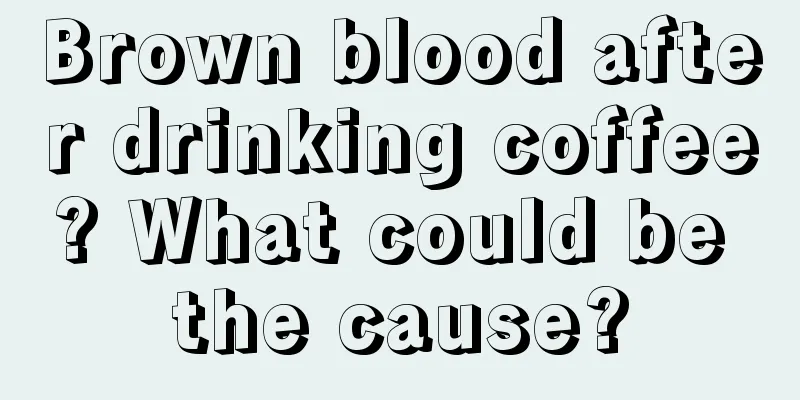 Brown blood after drinking coffee? What could be the cause?